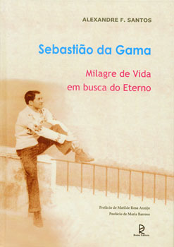 Sebastião da Gama - Milagre de vida em busca do eterno